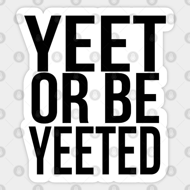 YEET OR BE YEETED, Funny Dank Meme Reference Ver 2 Black Text Sticker by bpcreate